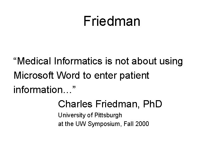 Friedman “Medical Informatics is not about using Microsoft Word to enter patient information…” Charles