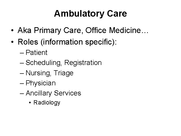 Ambulatory Care • Aka Primary Care, Office Medicine… • Roles (information specific): – Patient