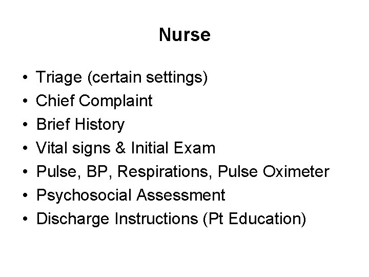 Nurse • • Triage (certain settings) Chief Complaint Brief History Vital signs & Initial