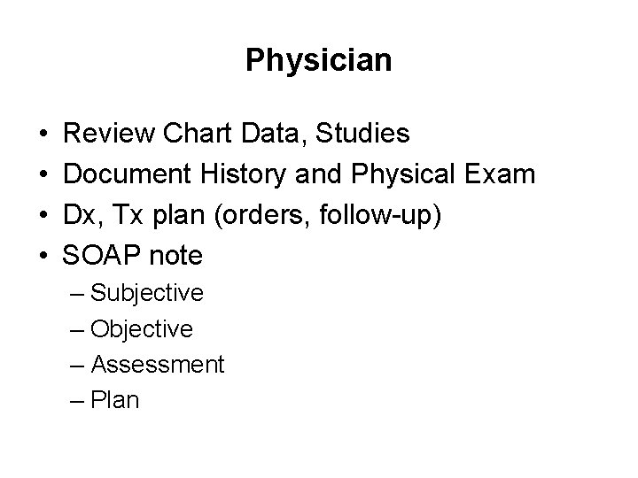 Physician • • Review Chart Data, Studies Document History and Physical Exam Dx, Tx