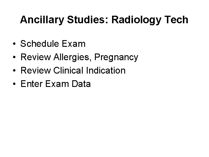 Ancillary Studies: Radiology Tech • • Schedule Exam Review Allergies, Pregnancy Review Clinical Indication