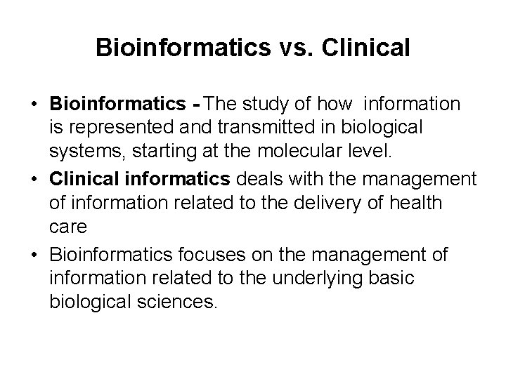 Bioinformatics vs. Clinical • Bioinformatics - The study of how information is represented and