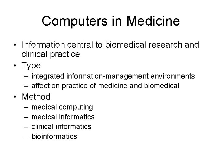 Computers in Medicine • Information central to biomedical research and clinical practice • Type