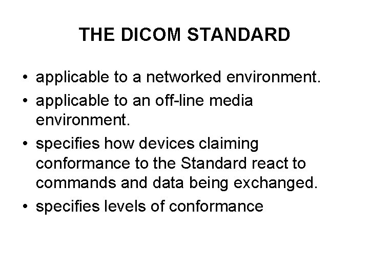 THE DICOM STANDARD • applicable to a networked environment. • applicable to an off-line