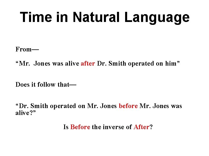 Time in Natural Language From— “Mr. Jones was alive after Dr. Smith operated on