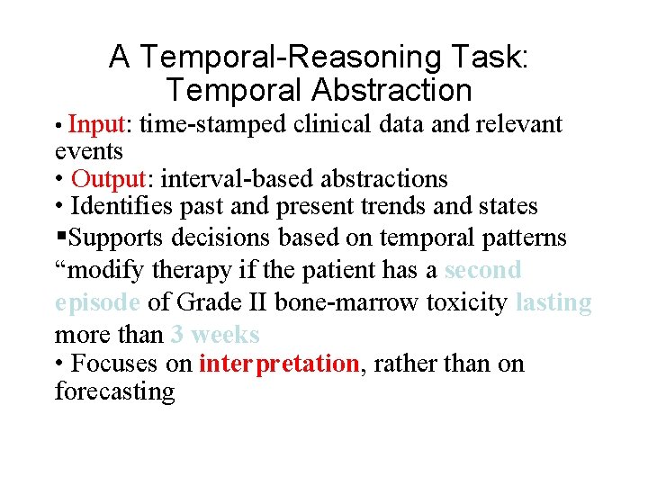 A Temporal-Reasoning Task: Temporal Abstraction • Input: time-stamped clinical data and relevant events •