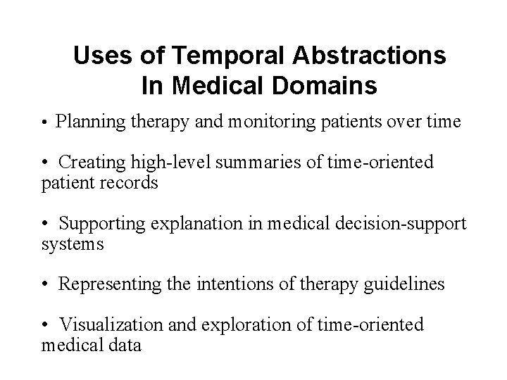 Uses of Temporal Abstractions In Medical Domains • Planning therapy and monitoring patients over