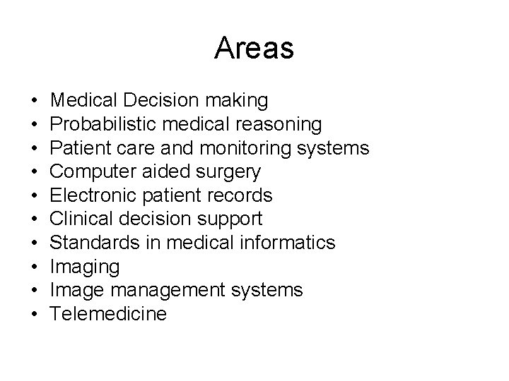 Areas • • • Medical Decision making Probabilistic medical reasoning Patient care and monitoring