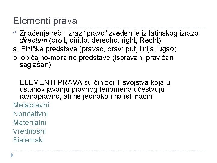 Elementi prava Značenje reči: izraz “pravo”izveden je iz latinskog izraza directum (droit, diritto, derecho,