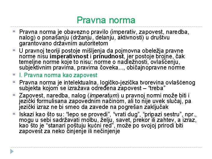 Pravna norma Pravna norma je obavezno pravilo (imperativ, zapovest, naredba, nalog) o ponašanju (držanju,