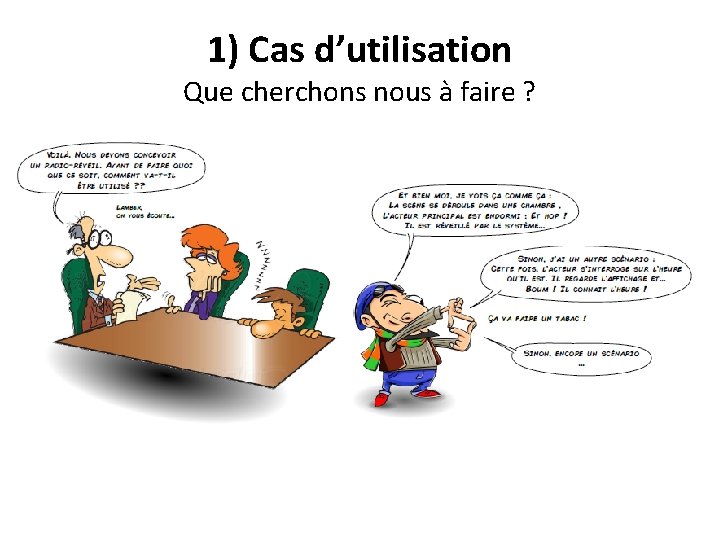 1) Cas d’utilisation Que cherchons nous à faire ? 