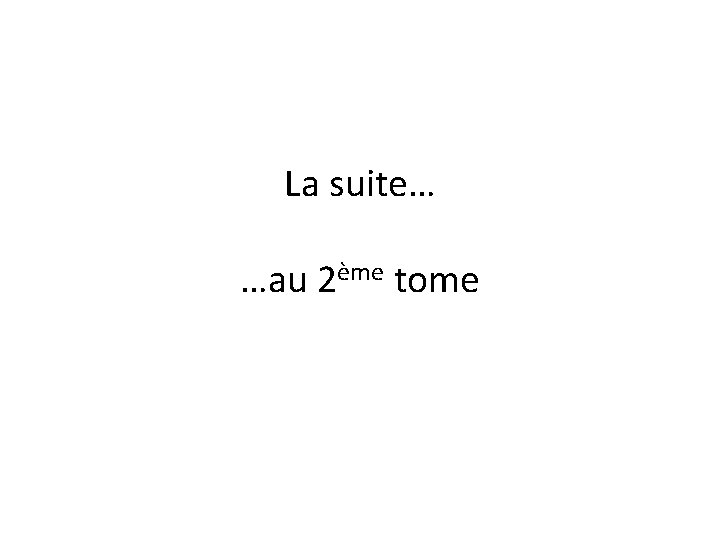 La suite… …au 2ème tome 