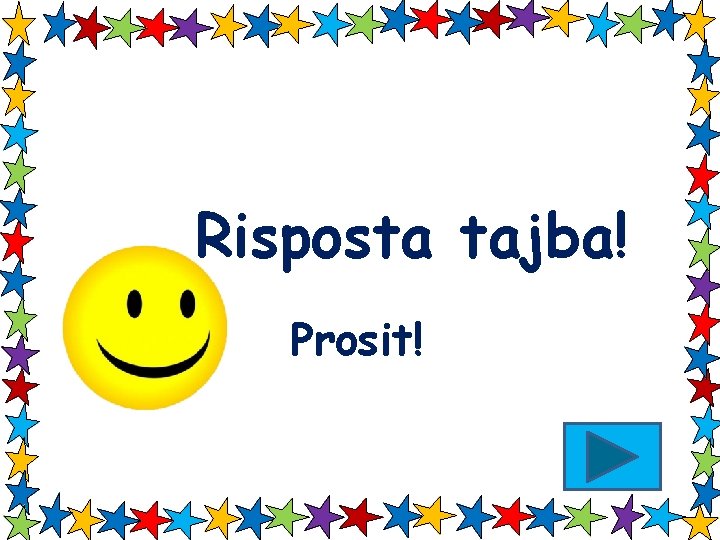 Risposta tajba! Prosit! 