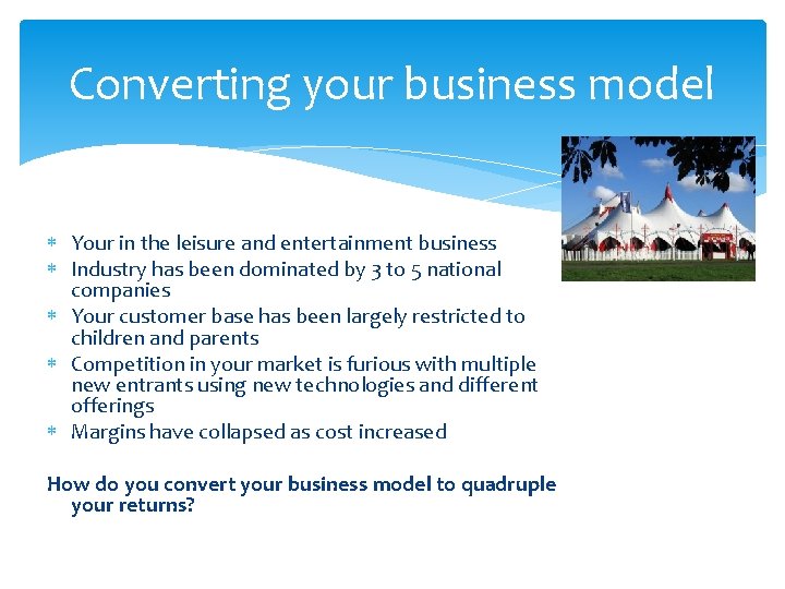 Converting your business model Your in the leisure and entertainment business Industry has been