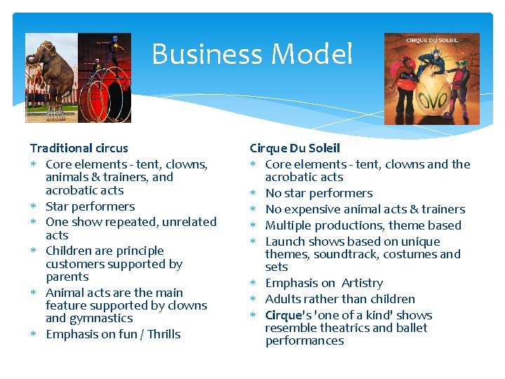 Business Model Traditional circus Core elements - tent, clowns, animals & trainers, and acrobatic