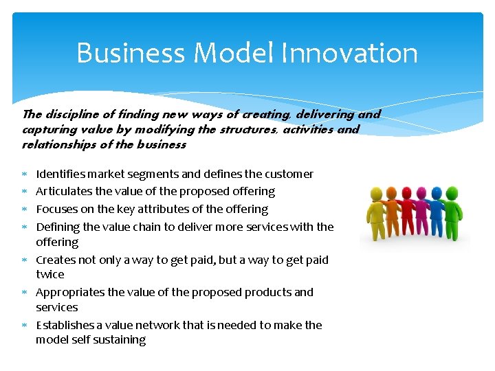 Business Model Innovation The discipline of finding new ways of creating, delivering and capturing