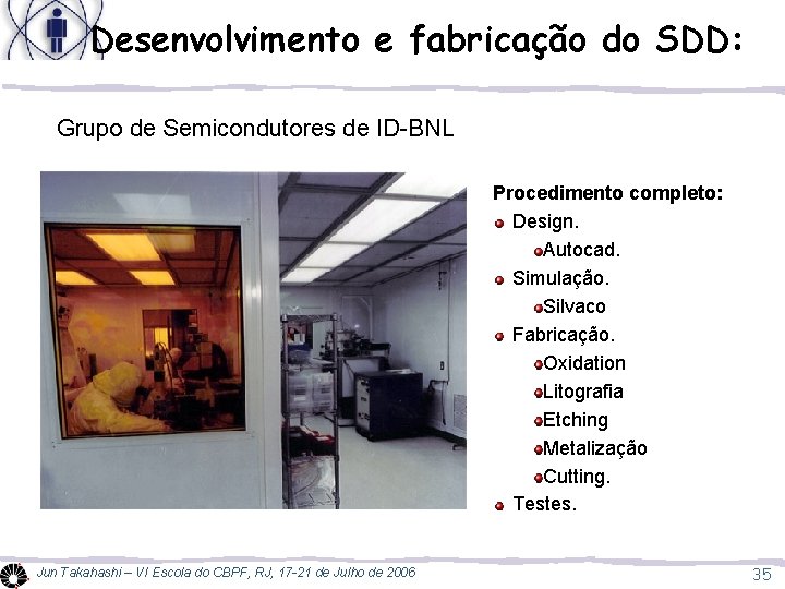 Desenvolvimento e fabricação do SDD: Grupo de Semicondutores de ID-BNL Procedimento completo: Design. Autocad.