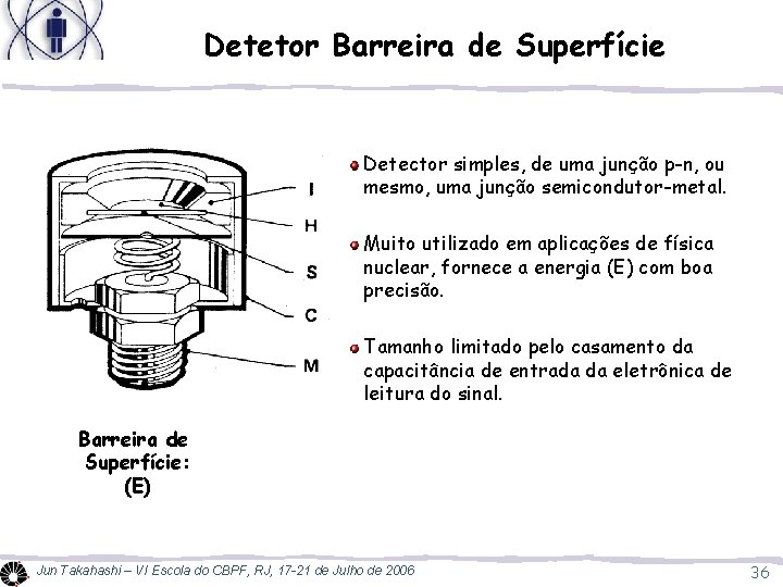 Detetor Barreira de Superfície Detector simples, de uma junção p-n, ou mesmo, uma junção