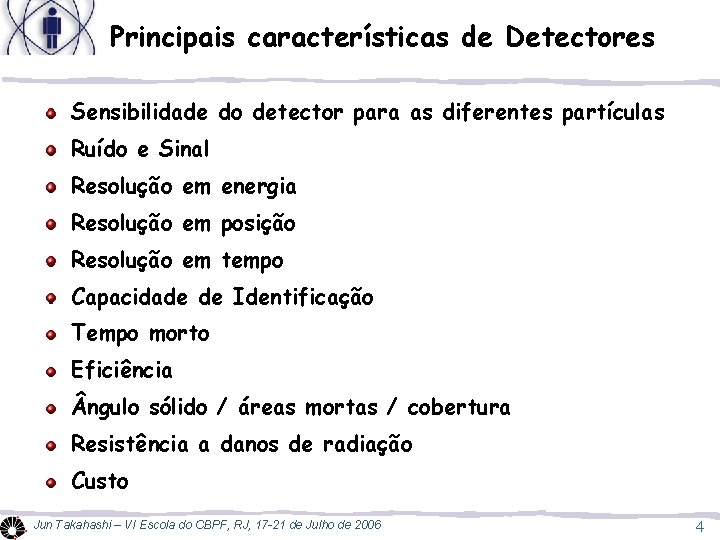 Principais características de Detectores Sensibilidade do detector para as diferentes partículas Ruído e Sinal