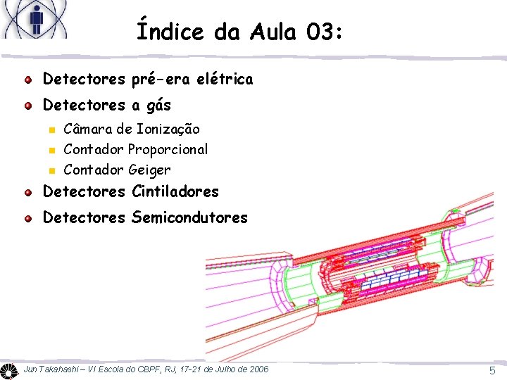 Índice da Aula 03: Detectores pré-era elétrica Detectores a gás n n n Câmara