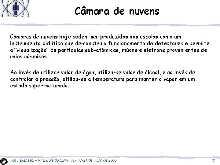 Câmara de nuvens Câmaras de nuvens hoje podem ser produzidas nas escolas como um