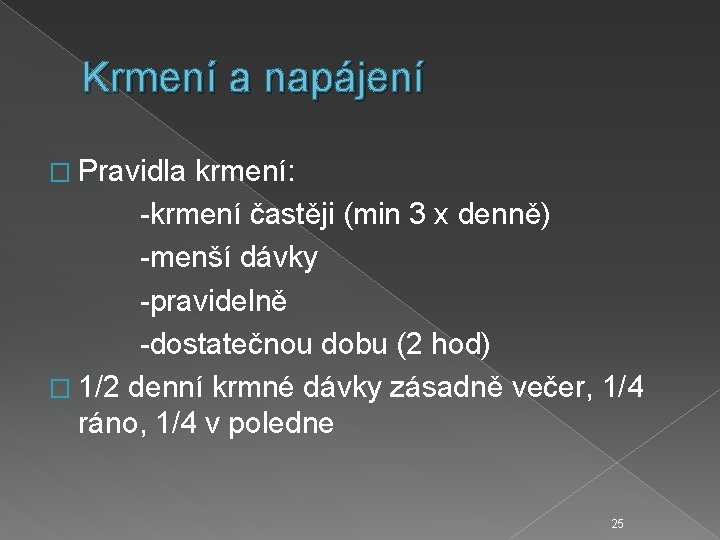 Krmení a napájení � Pravidla krmení: -krmení častěji (min 3 x denně) -menší dávky