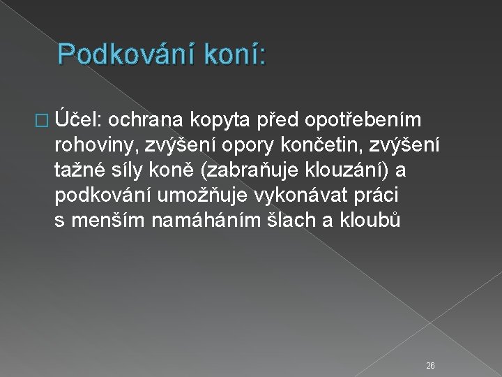 Podkování koní: � Účel: ochrana kopyta před opotřebením rohoviny, zvýšení opory končetin, zvýšení tažné