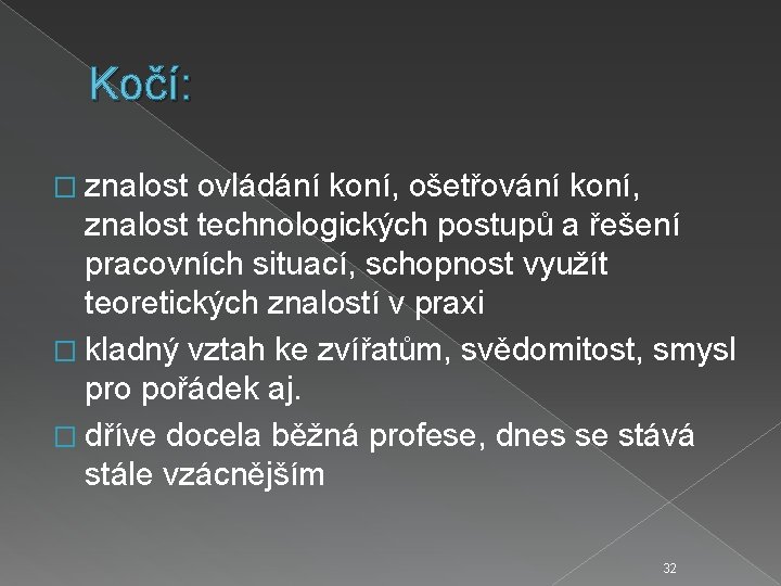 Kočí: � znalost ovládání koní, ošetřování koní, znalost technologických postupů a řešení pracovních situací,