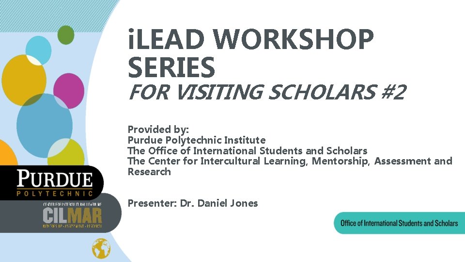 i. LEAD WORKSHOP SERIES FOR VISITING SCHOLARS #2 Provided by: Purdue Polytechnic Institute The