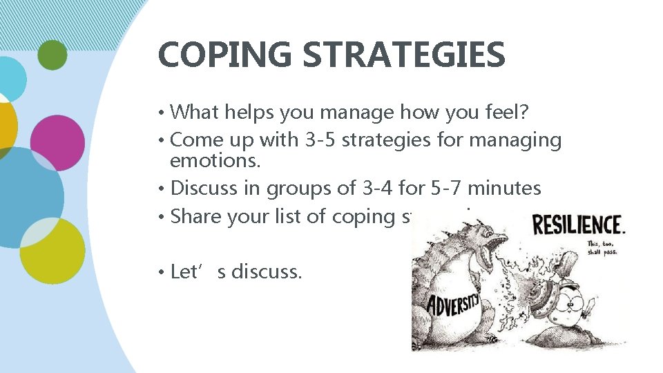 COPING STRATEGIES • What helps you manage how you feel? • Come up with