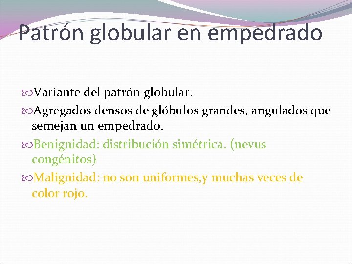 Patrón globular en empedrado Variante del patrón globular. Agregados densos de glóbulos grandes, angulados