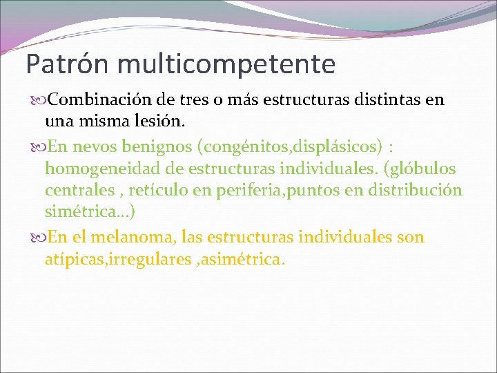 Patrón multicompetente Combinación de tres o más estructuras distintas en una misma lesión. En