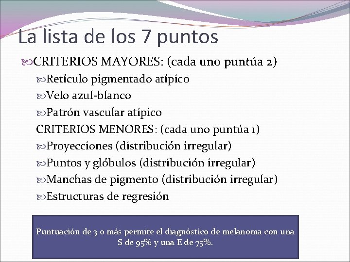 La lista de los 7 puntos CRITERIOS MAYORES: (cada uno puntúa 2) Retículo pigmentado