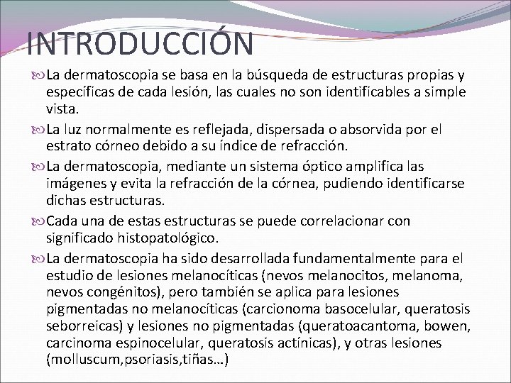 INTRODUCCIÓN La dermatoscopia se basa en la búsqueda de estructuras propias y específicas de