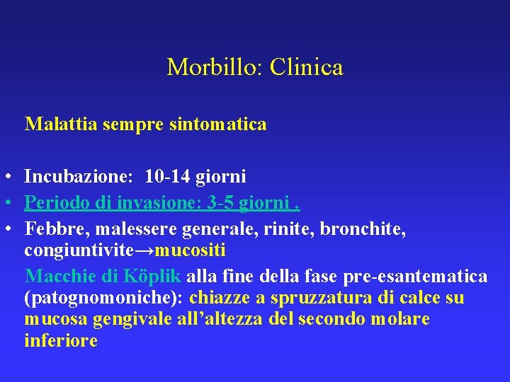 Morbillo: Clinica Malattia sempre sintomatica • Incubazione: 10 -14 giorni • Periodo di invasione: