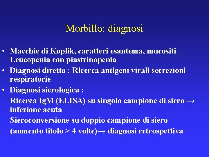 Morbillo: diagnosi • Macchie di Koplik, caratteri esantema, mucositi. Leucopenia con piastrinopenia • Diagnosi