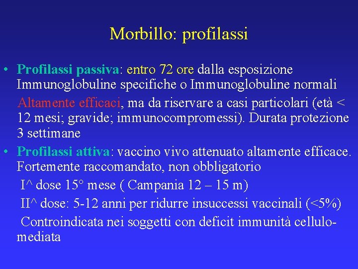 Morbillo: profilassi • Profilassi passiva: entro 72 ore dalla esposizione Immunoglobuline specifiche o Immunoglobuline