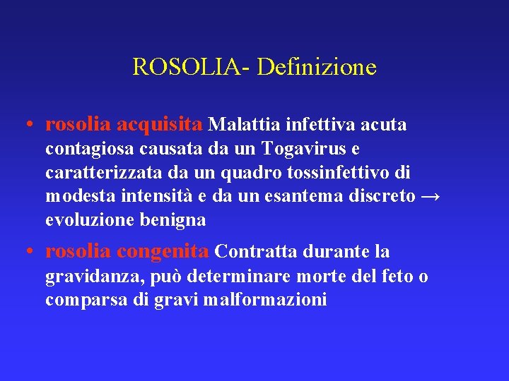 ROSOLIA- Definizione • rosolia acquisita Malattia infettiva acuta contagiosa causata da un Togavirus e