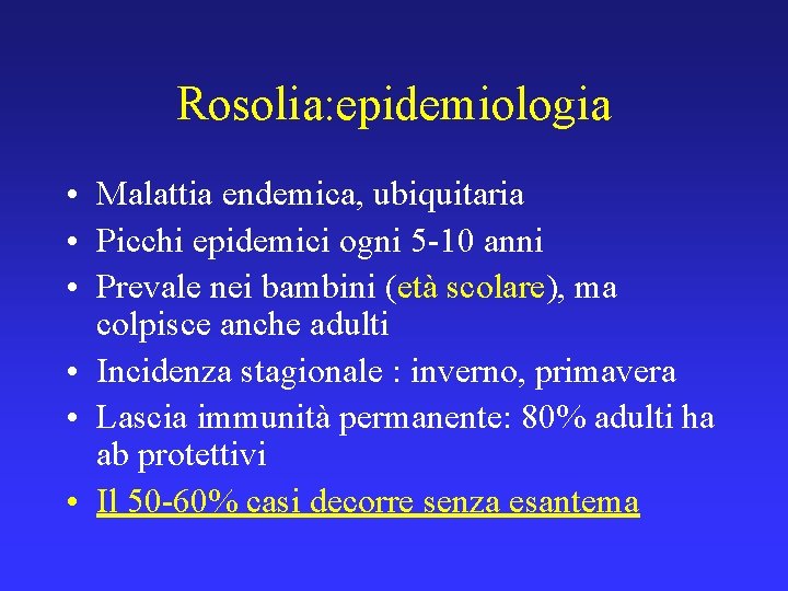 Rosolia: epidemiologia • Malattia endemica, ubiquitaria • Picchi epidemici ogni 5 -10 anni •