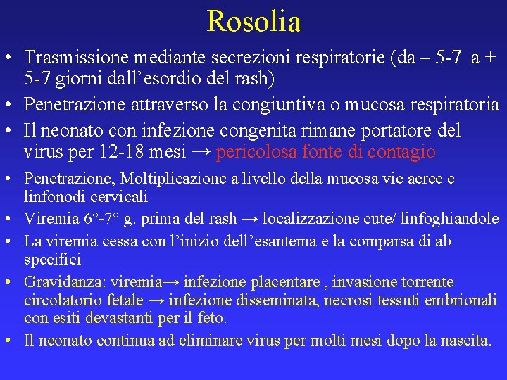 Rosolia • Trasmissione mediante secrezioni respiratorie (da – 5 -7 a + 5 -7