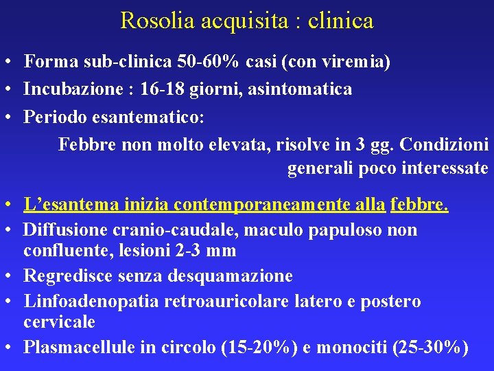 Rosolia acquisita : clinica • Forma sub-clinica 50 -60% casi (con viremia) • Incubazione