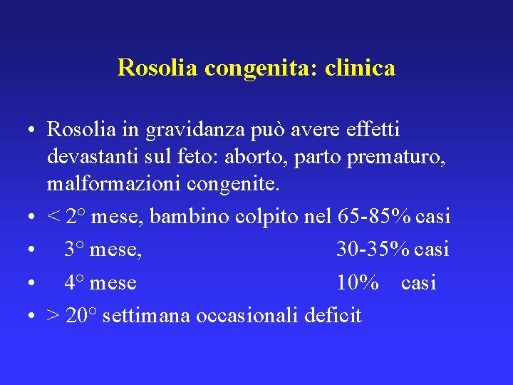 Rosolia congenita: clinica • Rosolia in gravidanza può avere effetti devastanti sul feto: aborto,