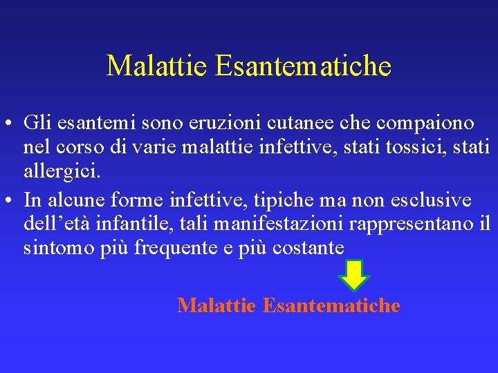 Malattie Esantematiche • Gli esantemi sono eruzioni cutanee che compaiono nel corso di varie