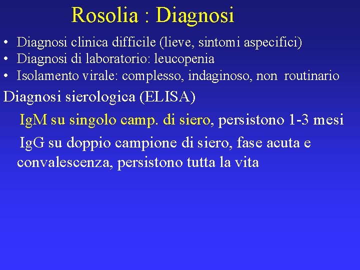 Rosolia : Diagnosi • Diagnosi clinica difficile (lieve, sintomi aspecifici) • Diagnosi di laboratorio: