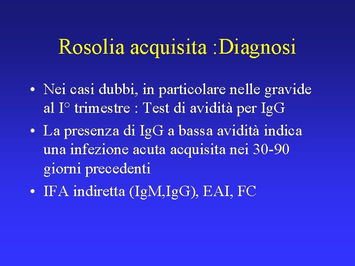 Rosolia acquisita : Diagnosi • Nei casi dubbi, in particolare nelle gravide al I°
