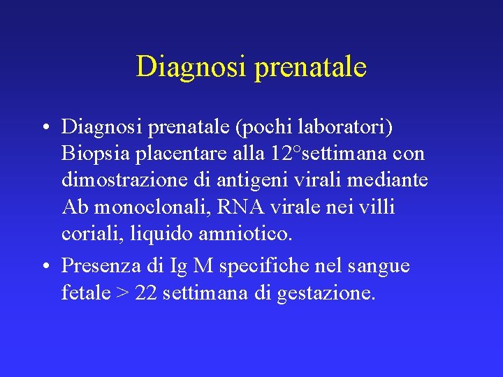 Diagnosi prenatale • Diagnosi prenatale (pochi laboratori) Biopsia placentare alla 12°settimana con dimostrazione di