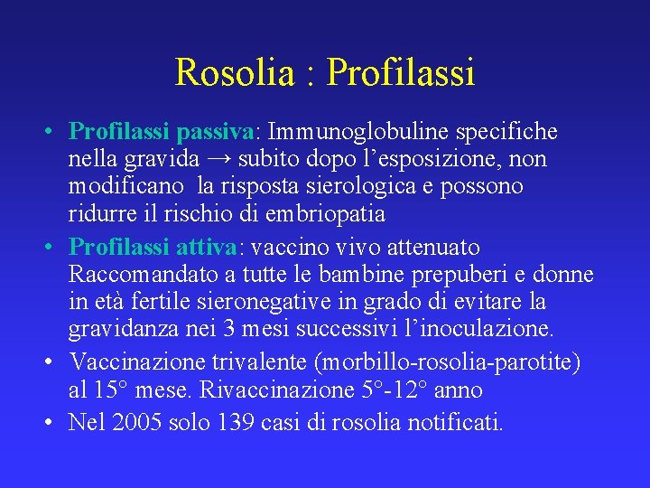 Rosolia : Profilassi • Profilassi passiva: Immunoglobuline specifiche nella gravida → subito dopo l’esposizione,