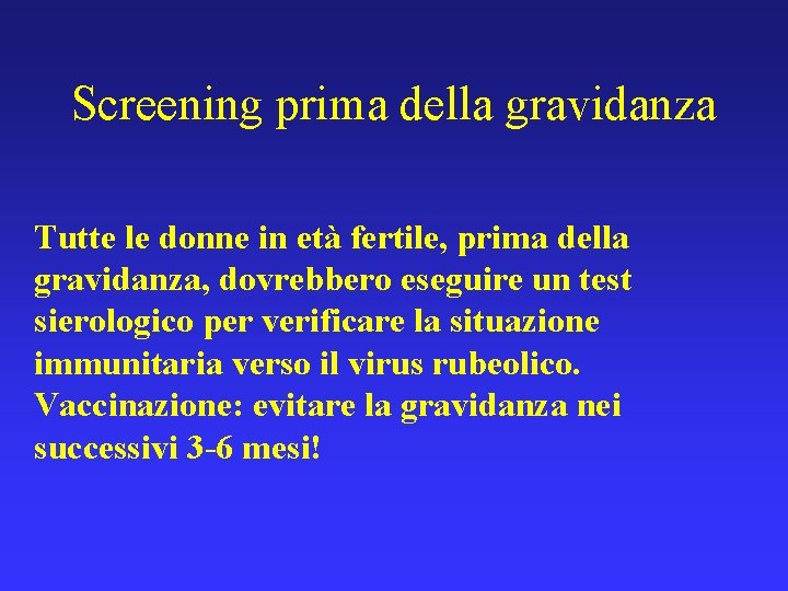 Screening prima della gravidanza Tutte le donne in età fertile, prima della gravidanza, dovrebbero