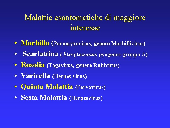 Malattie esantematiche di maggiore interesse • • • Morbillo (Paramyxovirus, genere Morbillivirus) Scarlattina (