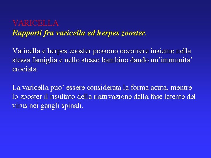 VARICELLA Rapporti fra varicella ed herpes zooster. Varicella e herpes zooster possono occorrere insieme